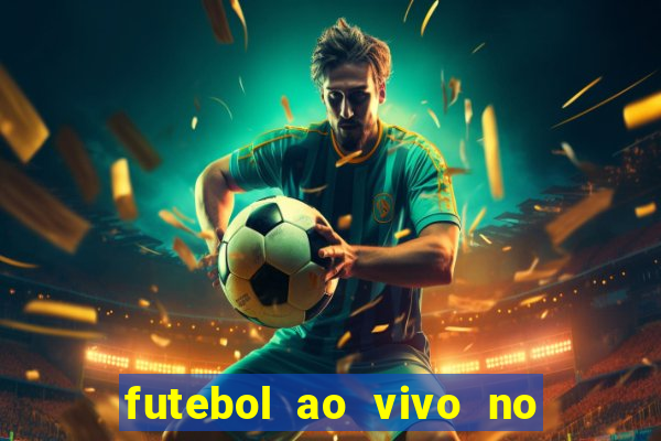 futebol ao vivo no celular futemax